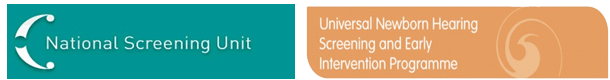 National Screening Unit. Universal Newborn Hearing Screening and Early Intervention Programme. 